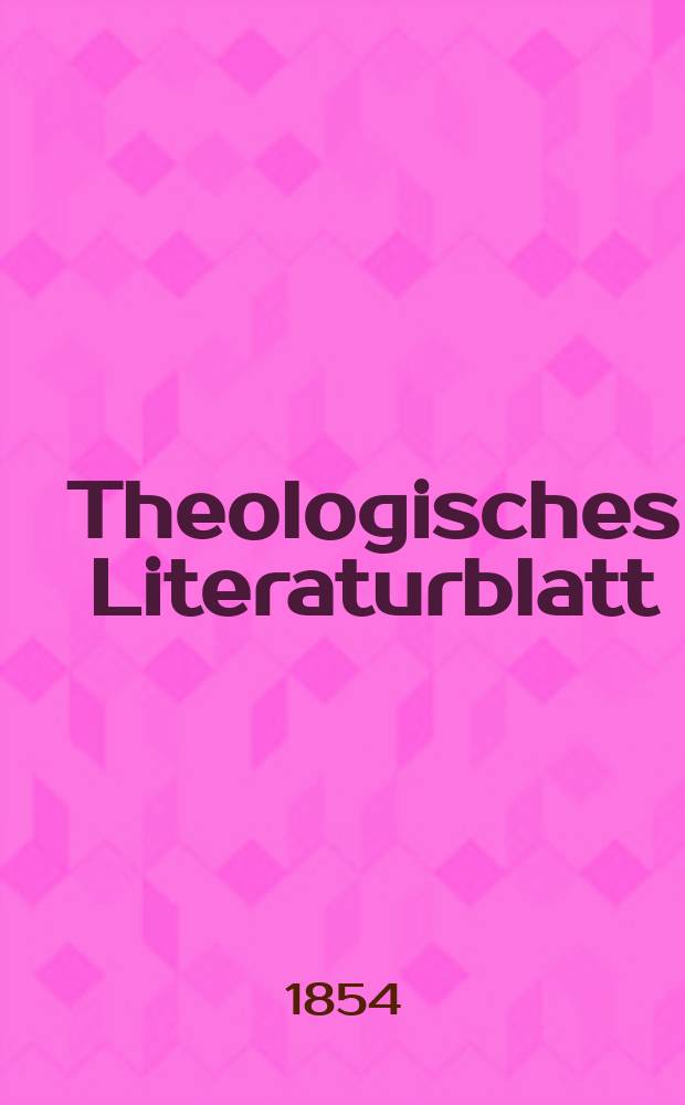 Theologisches Literaturblatt : zur Allgemeinen Kirchenzeitung. 1854, № 104