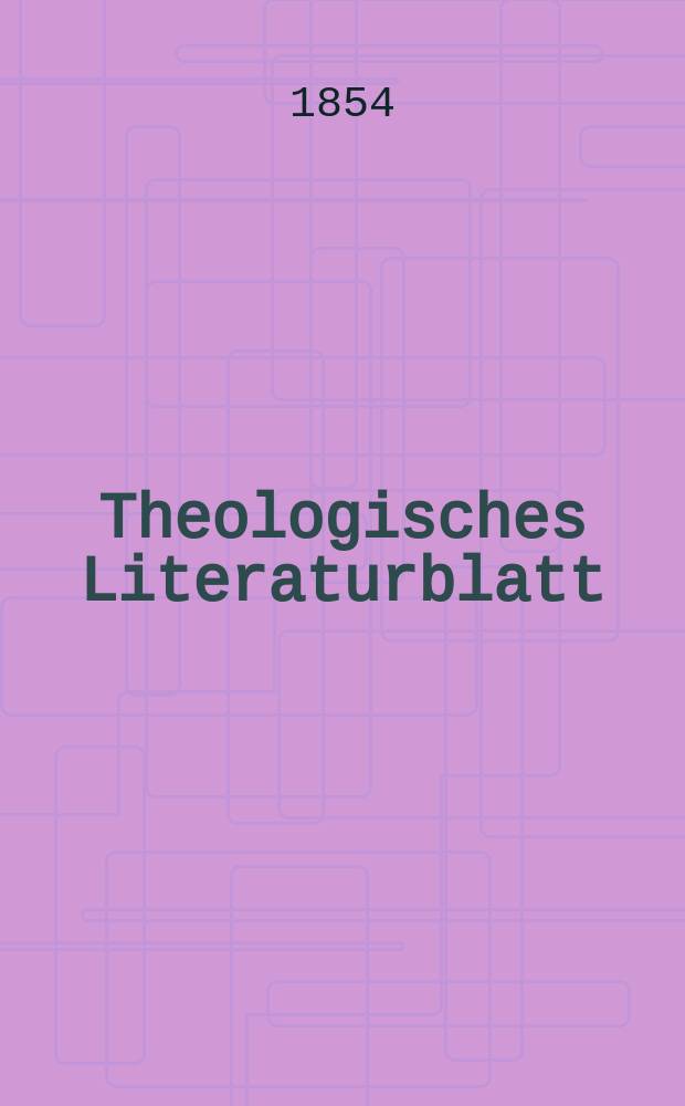 Theologisches Literaturblatt : zur Allgemeinen Kirchenzeitung. 1854, № 107
