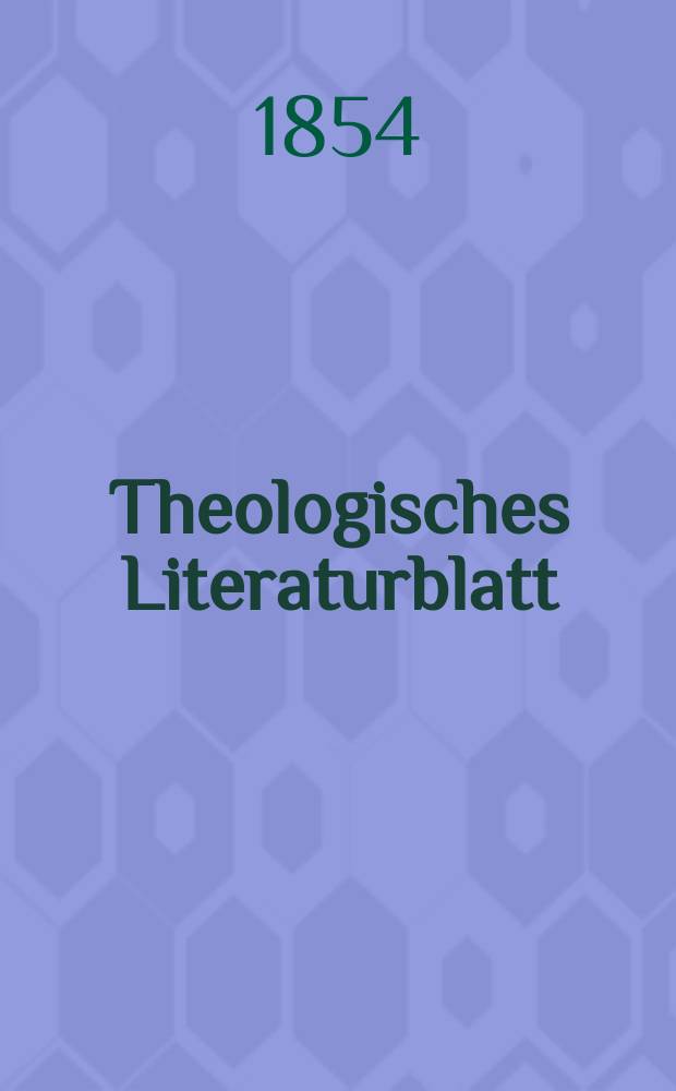 Theologisches Literaturblatt : zur Allgemeinen Kirchenzeitung. 1854, № 137