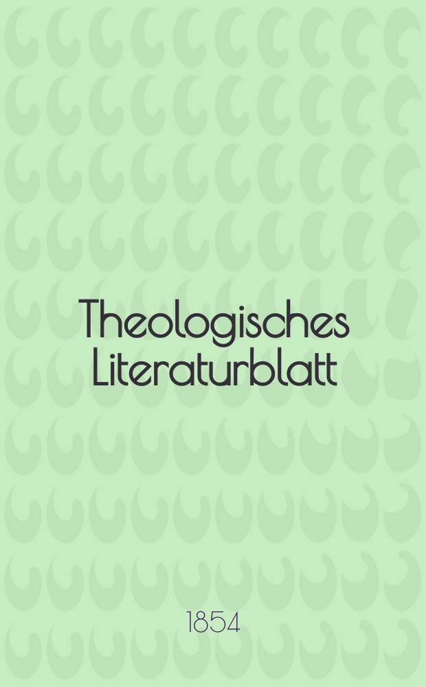 Theologisches Literaturblatt : zur Allgemeinen Kirchenzeitung. 1854, № 140