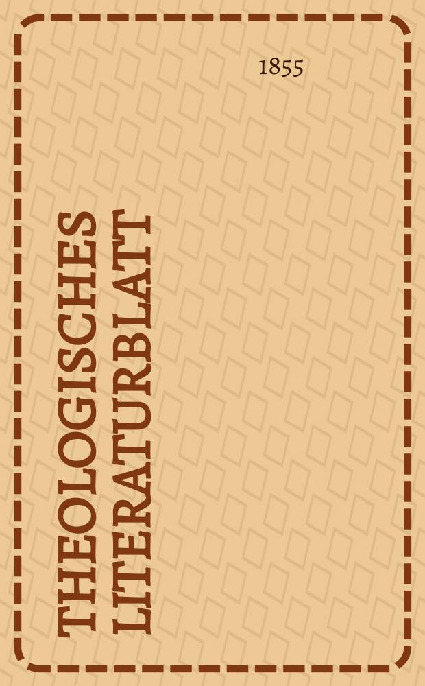 Theologisches Literaturblatt : zur Allgemeinen Kirchenzeitung. 1855, № 4