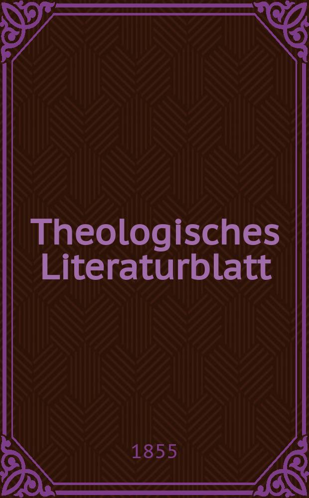 Theologisches Literaturblatt : zur Allgemeinen Kirchenzeitung. 1855, № 7