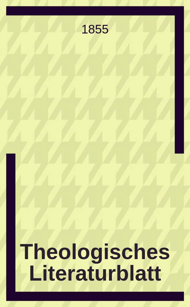 Theologisches Literaturblatt : zur Allgemeinen Kirchenzeitung. 1855, № 22