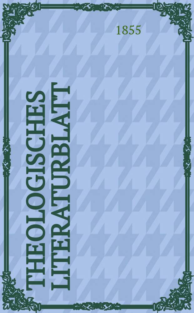 Theologisches Literaturblatt : zur Allgemeinen Kirchenzeitung. 1855, № 31