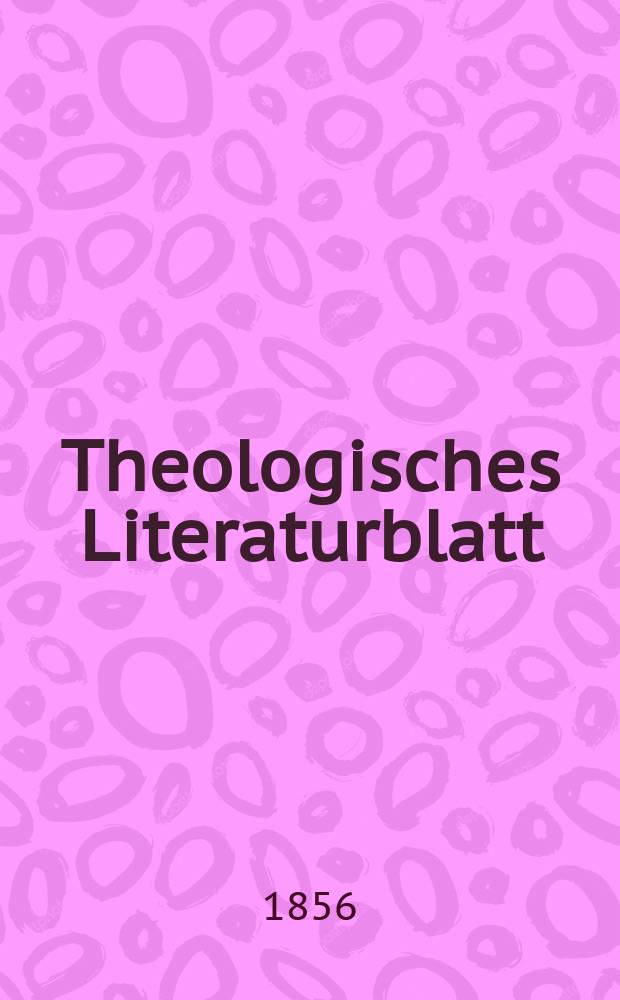 Theologisches Literaturblatt : zur Allgemeinen Kirchenzeitung. 1856, № 105/108