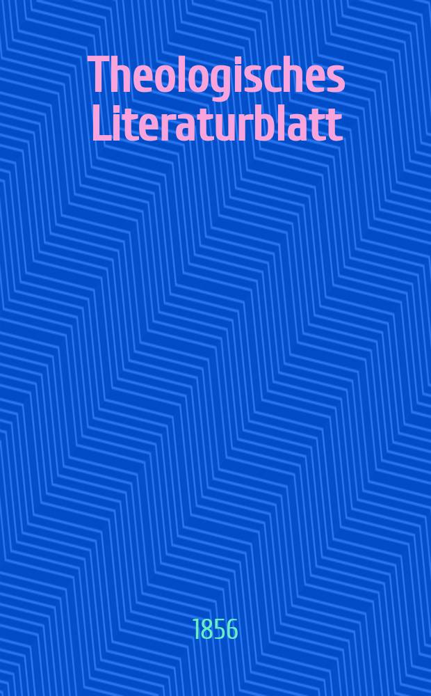 Theologisches Literaturblatt : zur Allgemeinen Kirchenzeitung. 1856, № 111/114