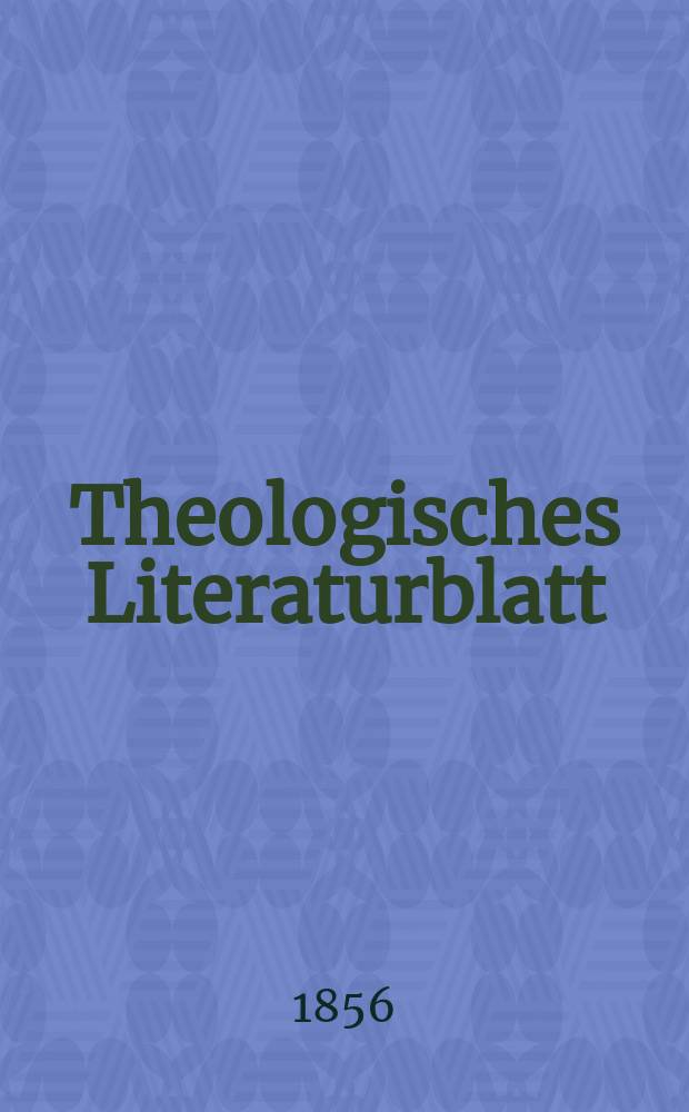 Theologisches Literaturblatt : zur Allgemeinen Kirchenzeitung. 1856, № 115/116