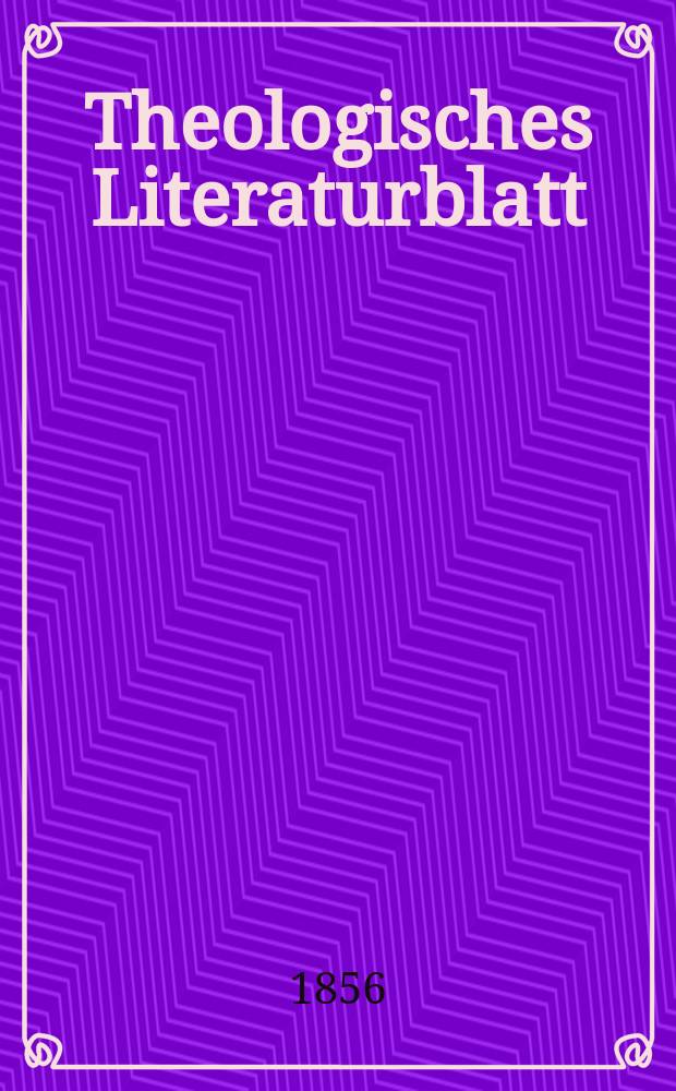 Theologisches Literaturblatt : zur Allgemeinen Kirchenzeitung. 1856, № 127/128