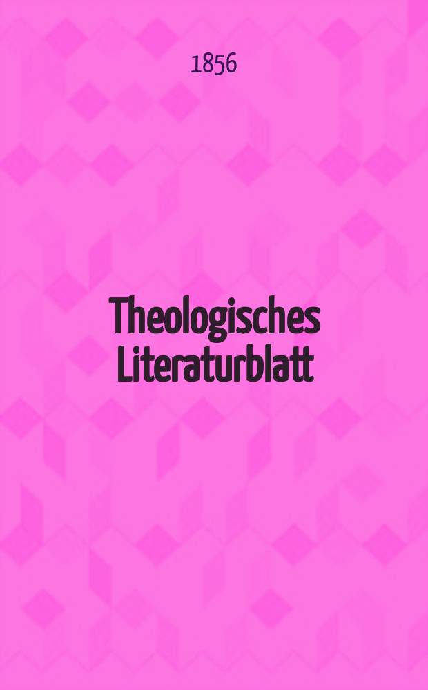 Theologisches Literaturblatt : zur Allgemeinen Kirchenzeitung. 1856, № 145/146