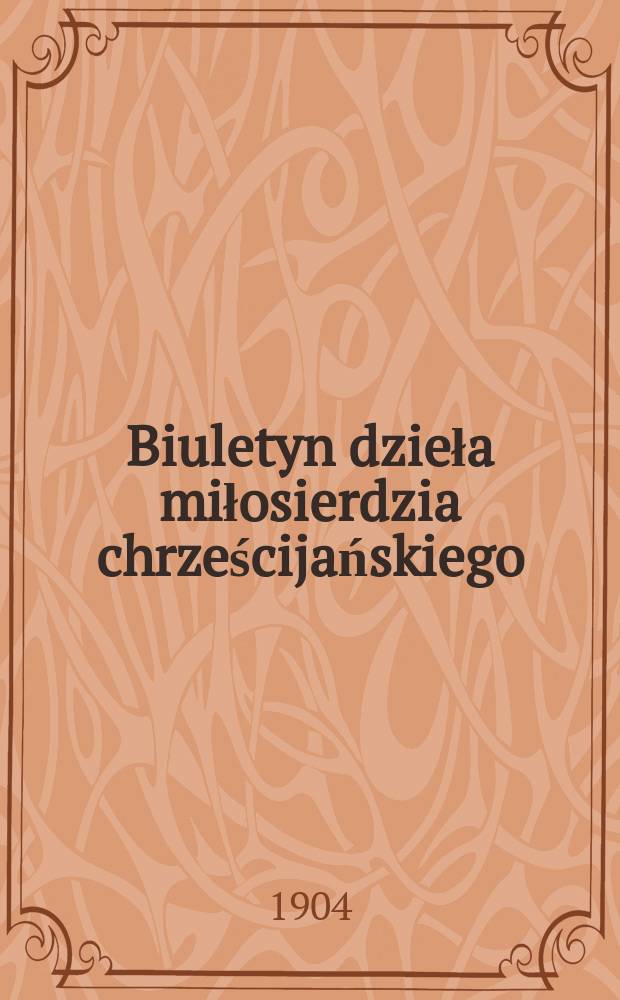 Biuletyn dzieła miłosierdzia chrześcijańskiego : dla wybawiania opuszczonych dusz czyścowych. № 69