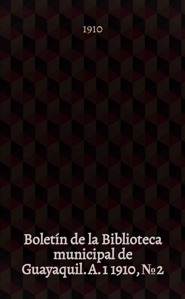 Boletín de la Biblioteca municipal de Guayaquil. A. 1 1910, № 2