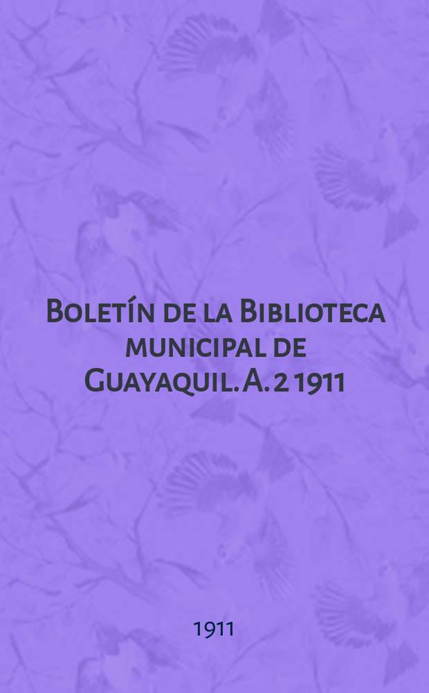 Boletín de la Biblioteca municipal de Guayaquil. A. 2 1911/1912, № 22