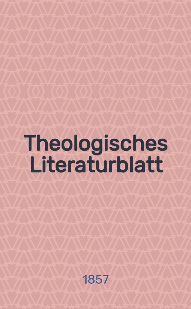 Theologisches Literaturblatt : zur Allgemeinen Kirchenzeitung. Jg. 34 1857, № 14