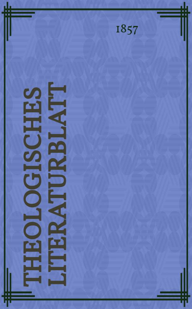 Theologisches Literaturblatt : zur Allgemeinen Kirchenzeitung. Jg. 34 1857, № 15