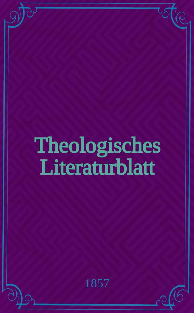 Theologisches Literaturblatt : zur Allgemeinen Kirchenzeitung. Jg. 34 1857, № 19