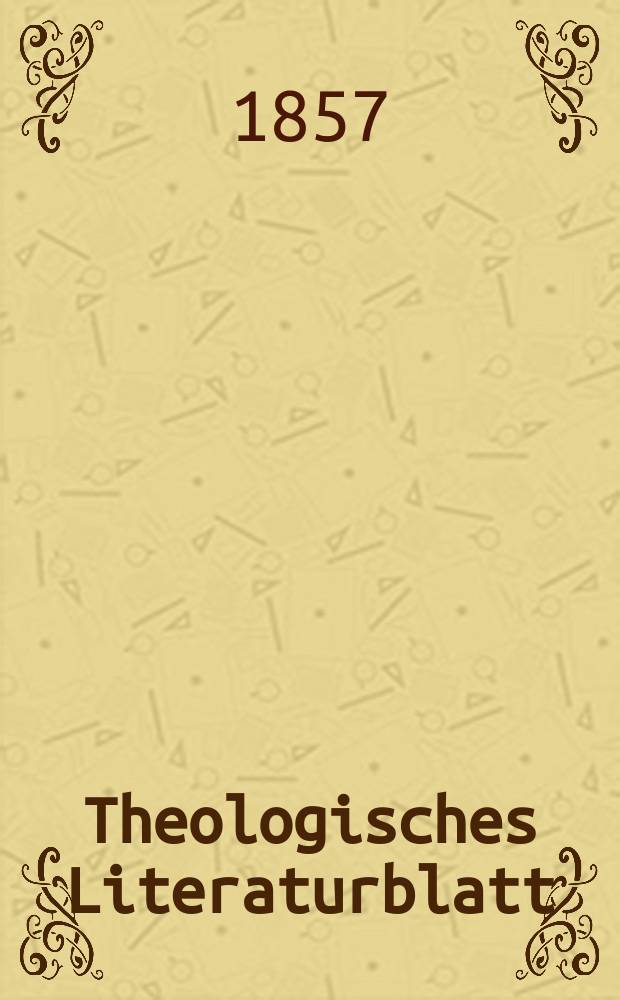 Theologisches Literaturblatt : zur Allgemeinen Kirchenzeitung. Jg. 34 1857, № 23