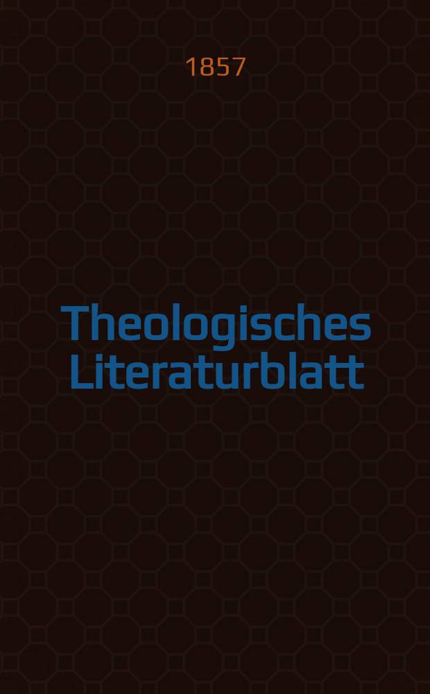 Theologisches Literaturblatt : zur Allgemeinen Kirchenzeitung. Jg. 34 1857, № 35