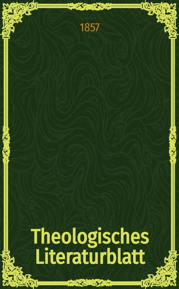 Theologisches Literaturblatt : zur Allgemeinen Kirchenzeitung. Jg. 34 1857, указ.