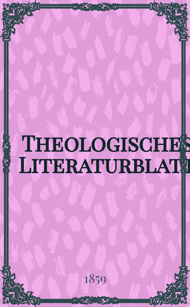 Theologisches Literaturblatt : zur Allgemeinen Kirchenzeitung. Jg. 36 1859, № 18