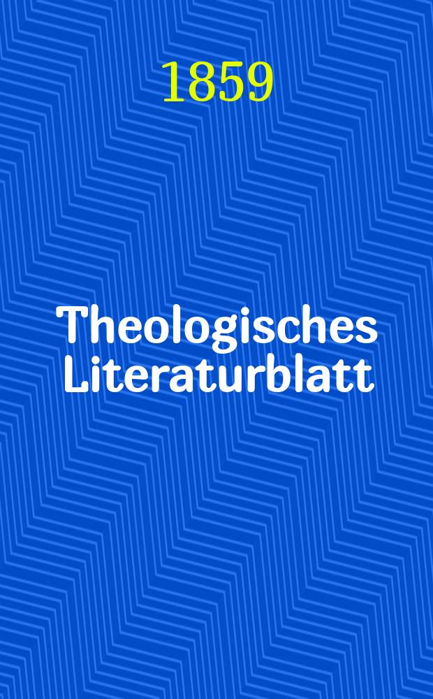 Theologisches Literaturblatt : zur Allgemeinen Kirchenzeitung. Jg. 36 1859, № 22