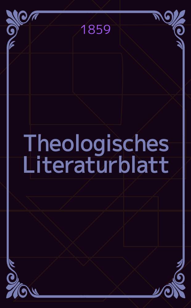 Theologisches Literaturblatt : zur Allgemeinen Kirchenzeitung. Jg. 36 1859, № 30