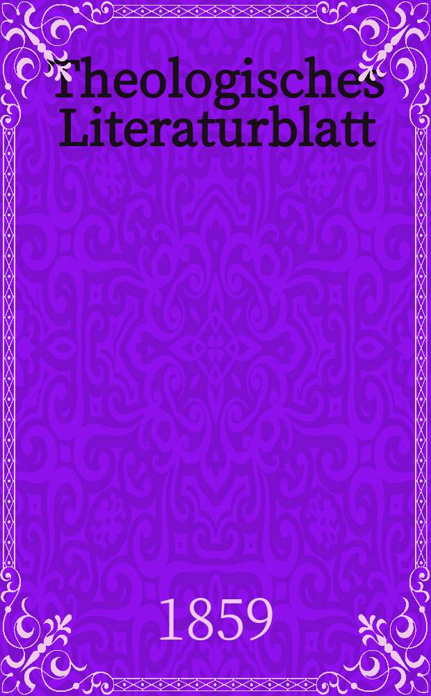 Theologisches Literaturblatt : zur Allgemeinen Kirchenzeitung. Jg. 36 1859, № 39
