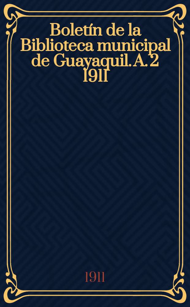 Boletín de la Biblioteca municipal de Guayaquil. A. 2 1911/1912, № 11