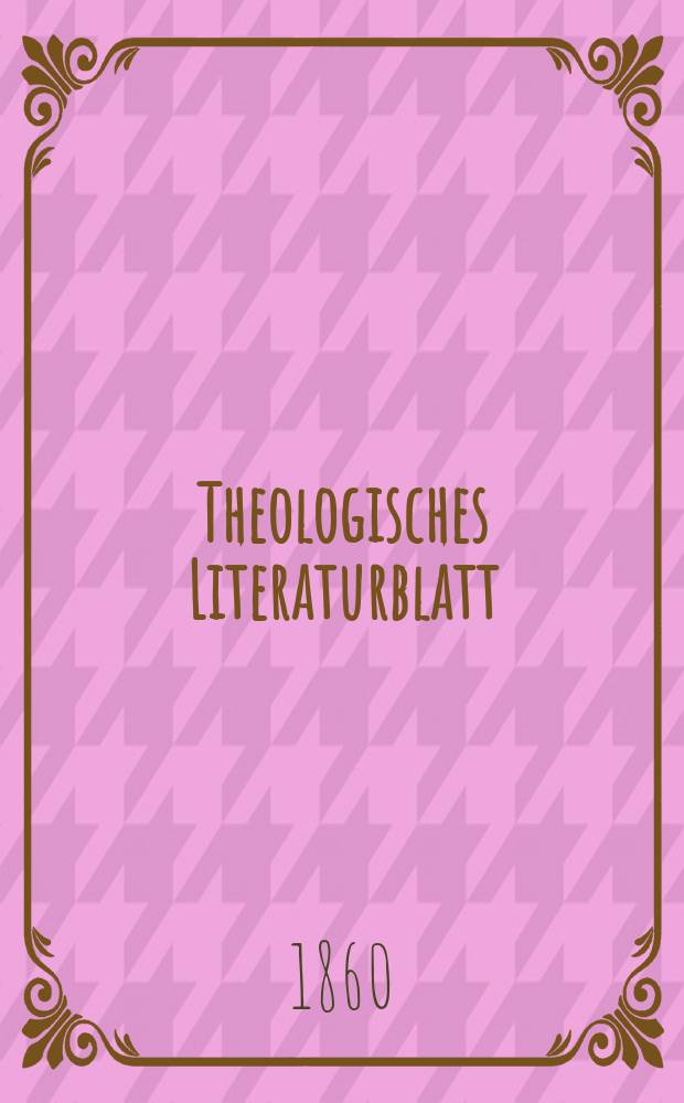 Theologisches Literaturblatt : zur Allgemeinen Kirchenzeitung. Jg. 37 1860, № 5
