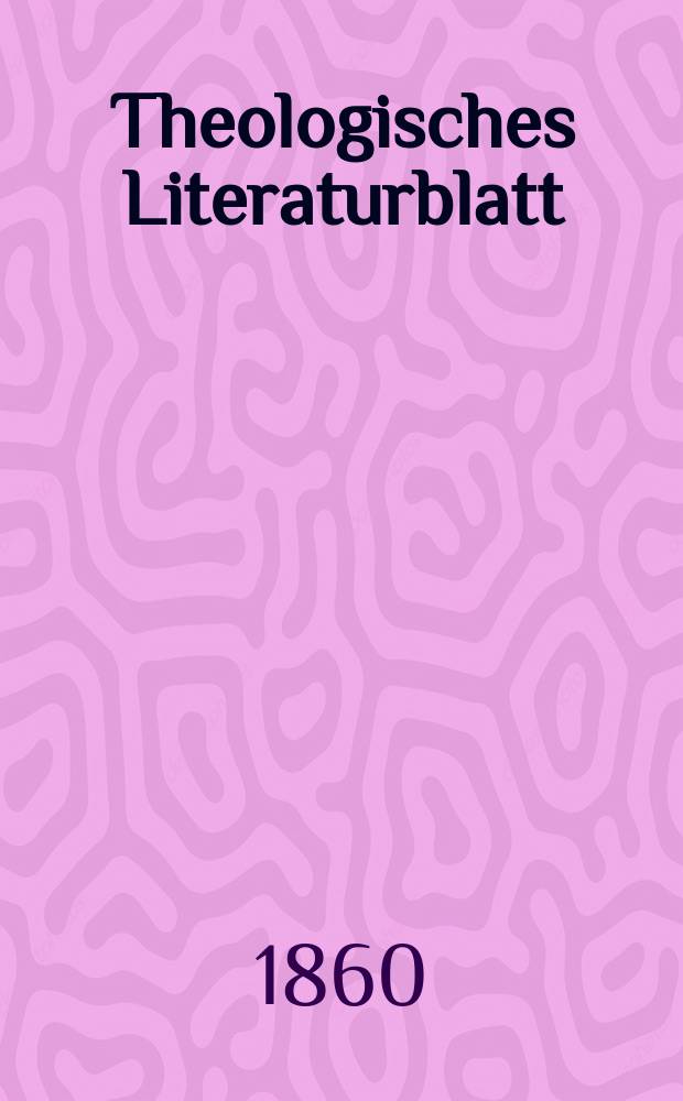 Theologisches Literaturblatt : zur Allgemeinen Kirchenzeitung. Jg. 37 1860, № 12