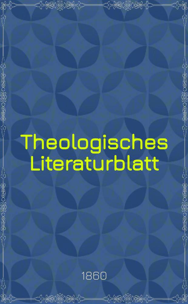 Theologisches Literaturblatt : zur Allgemeinen Kirchenzeitung. Jg. 37 1860, № 19