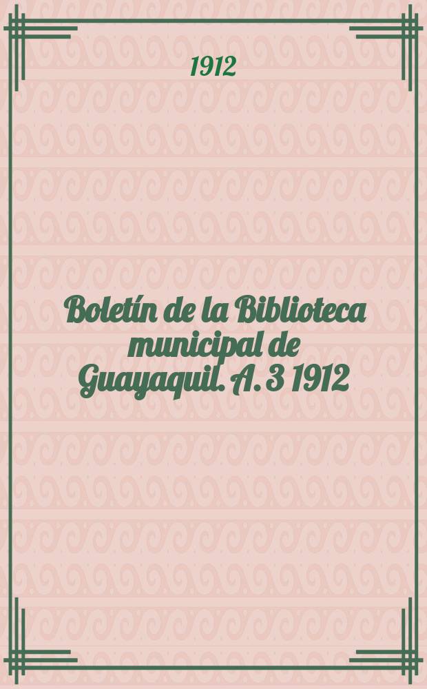Boletín de la Biblioteca municipal de Guayaquil. A. 3 1912/1915, № 29