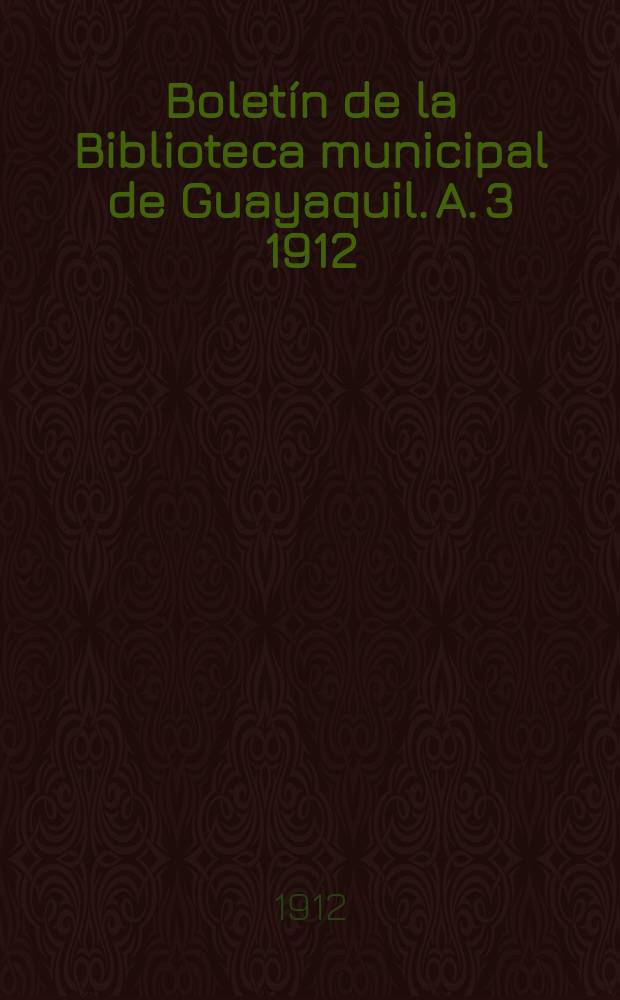 Boletín de la Biblioteca municipal de Guayaquil. A. 3 1912/1915, № 30