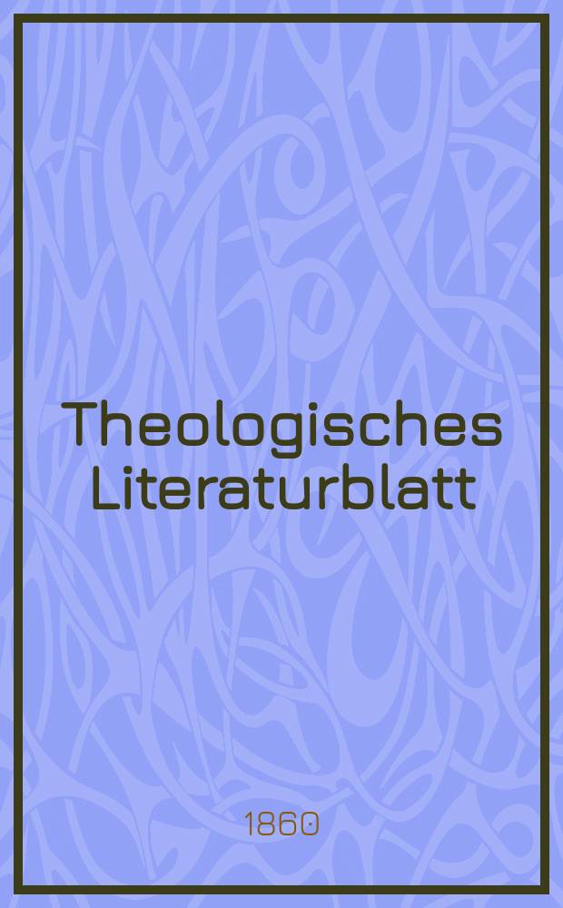 Theologisches Literaturblatt : zur Allgemeinen Kirchenzeitung. Jg. 37 1860, № 30