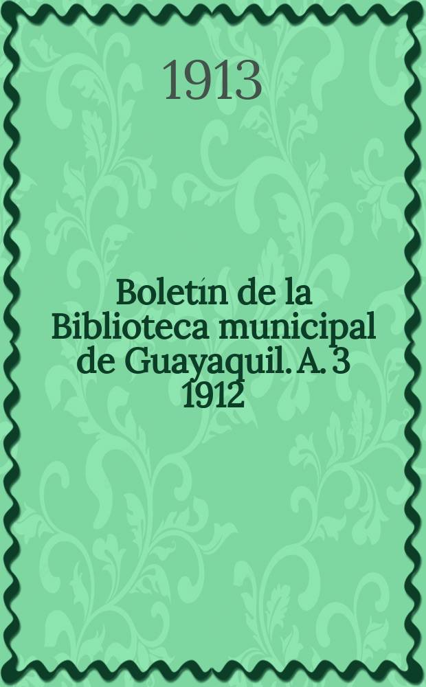Boletín de la Biblioteca municipal de Guayaquil. A. 3 1912/1915, № 33