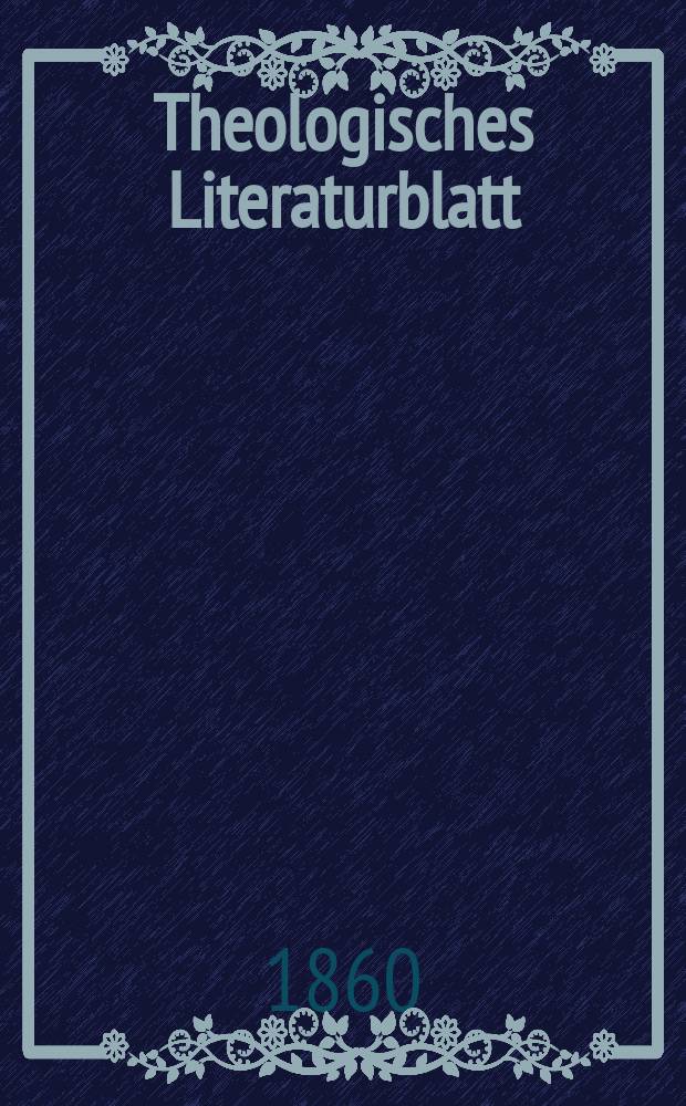 Theologisches Literaturblatt : zur Allgemeinen Kirchenzeitung. Jg. 37 1860, № 67