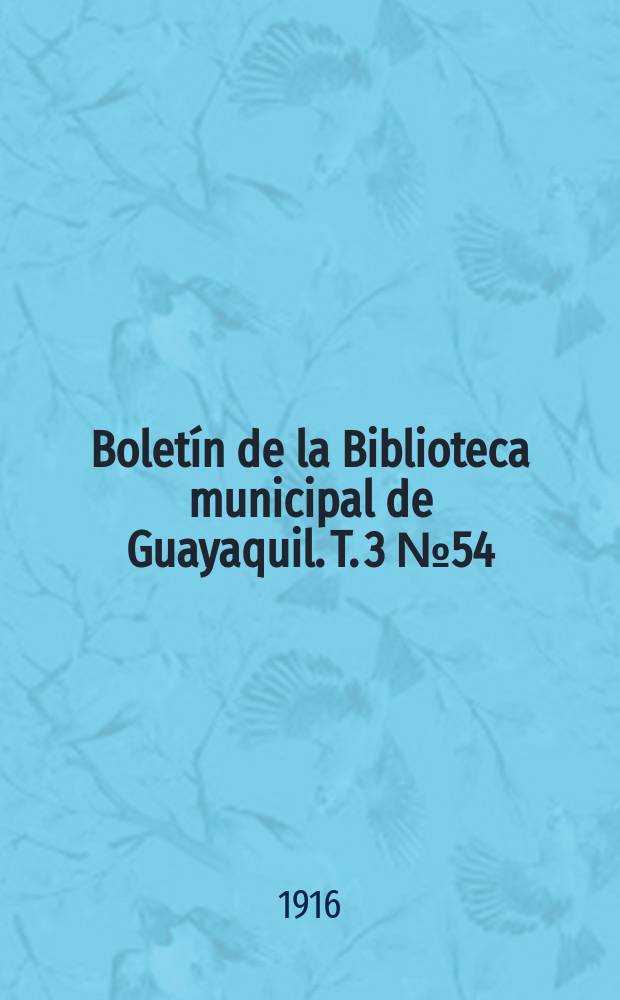 Boletín de la Biblioteca municipal de Guayaquil. T. 3 № 54