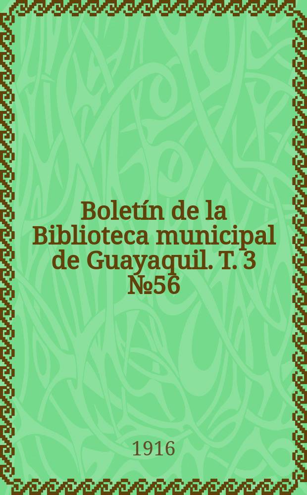 Boletín de la Biblioteca municipal de Guayaquil. T. 3 № 56