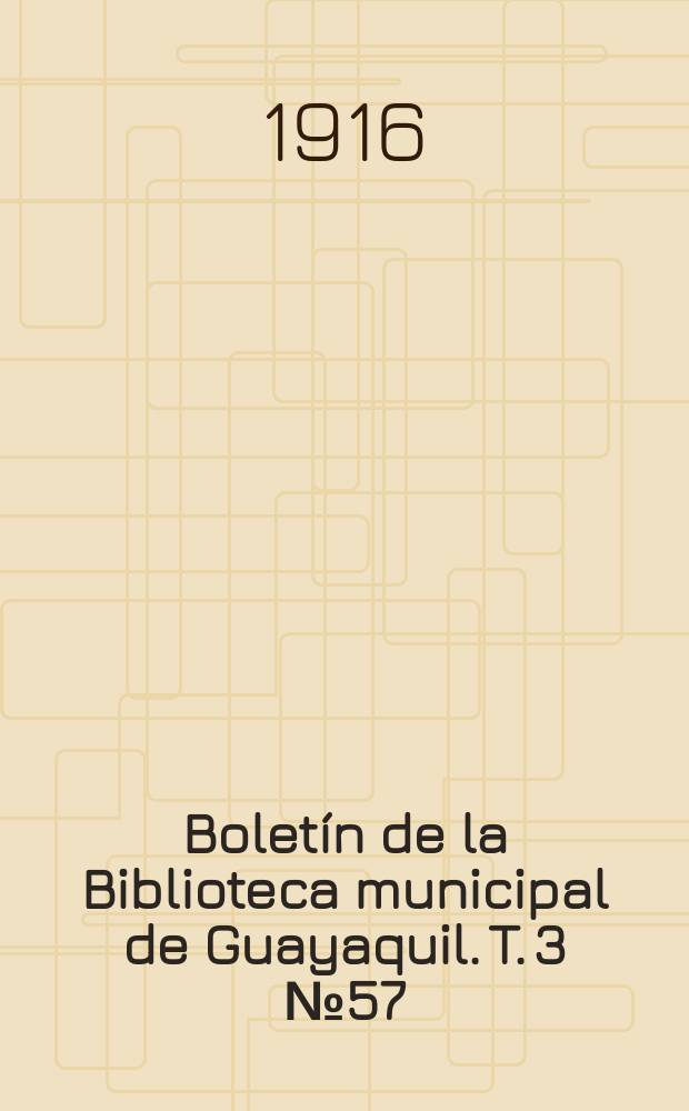 Boletín de la Biblioteca municipal de Guayaquil. T. 3 № 57