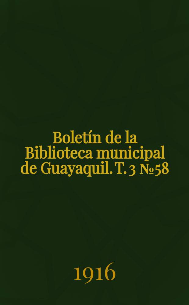 Boletín de la Biblioteca municipal de Guayaquil. T. 3 № 58