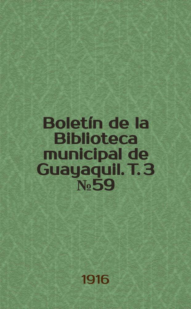 Boletín de la Biblioteca municipal de Guayaquil. T. 3 № 59