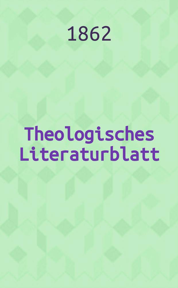 Theologisches Literaturblatt : zur Allgemeinen Kirchenzeitung. Jg. 39 1862, № 8