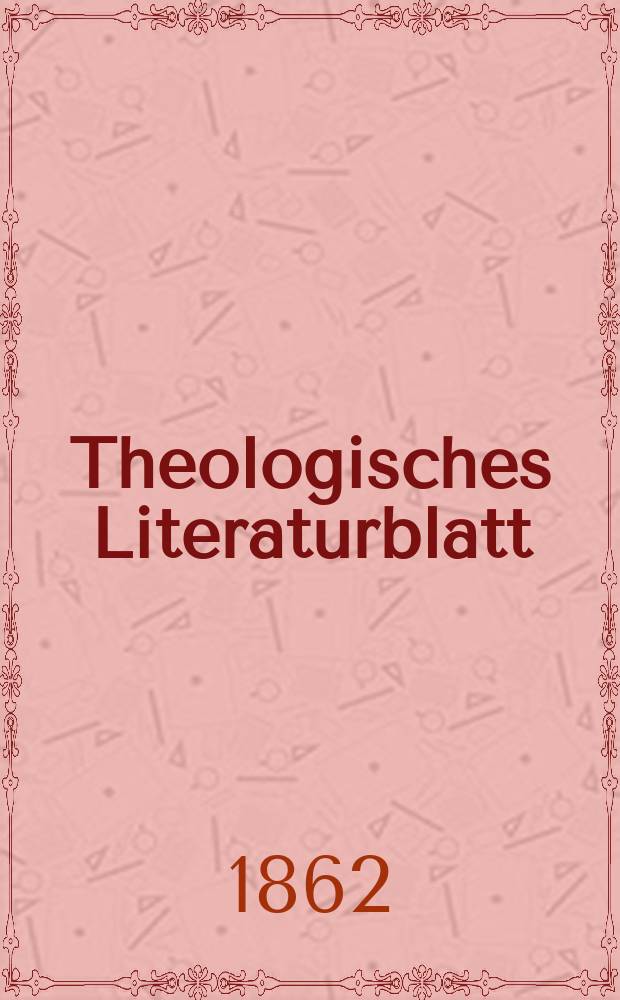 Theologisches Literaturblatt : zur Allgemeinen Kirchenzeitung. Jg. 39 1862, № 12