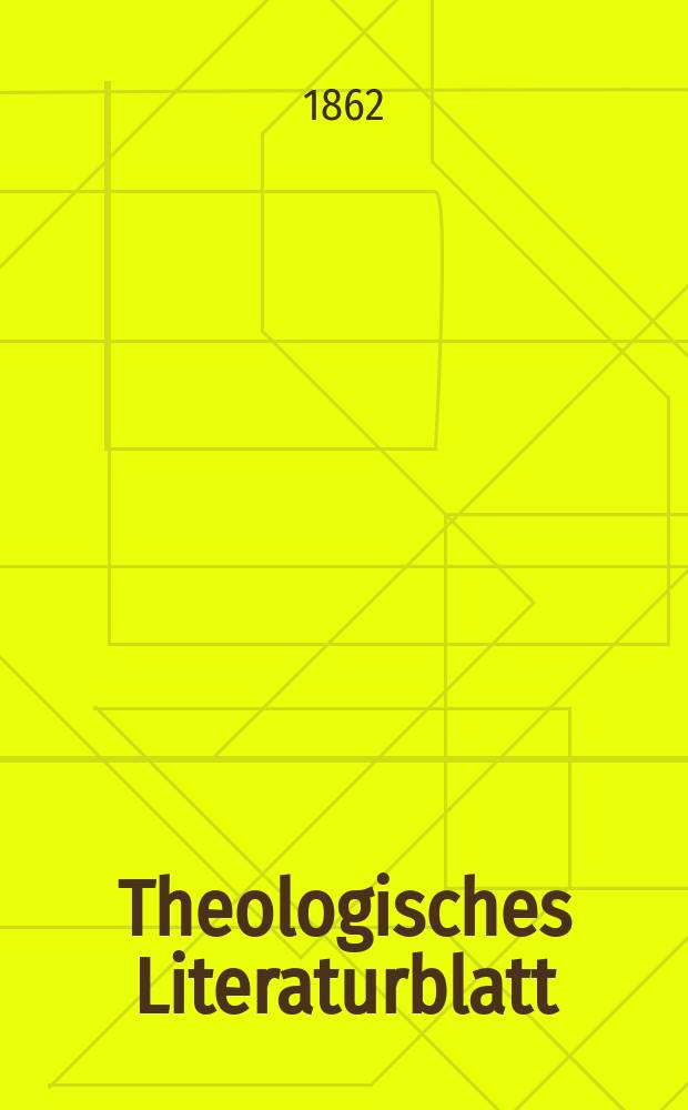 Theologisches Literaturblatt : zur Allgemeinen Kirchenzeitung. Jg. 39 1862, № 13