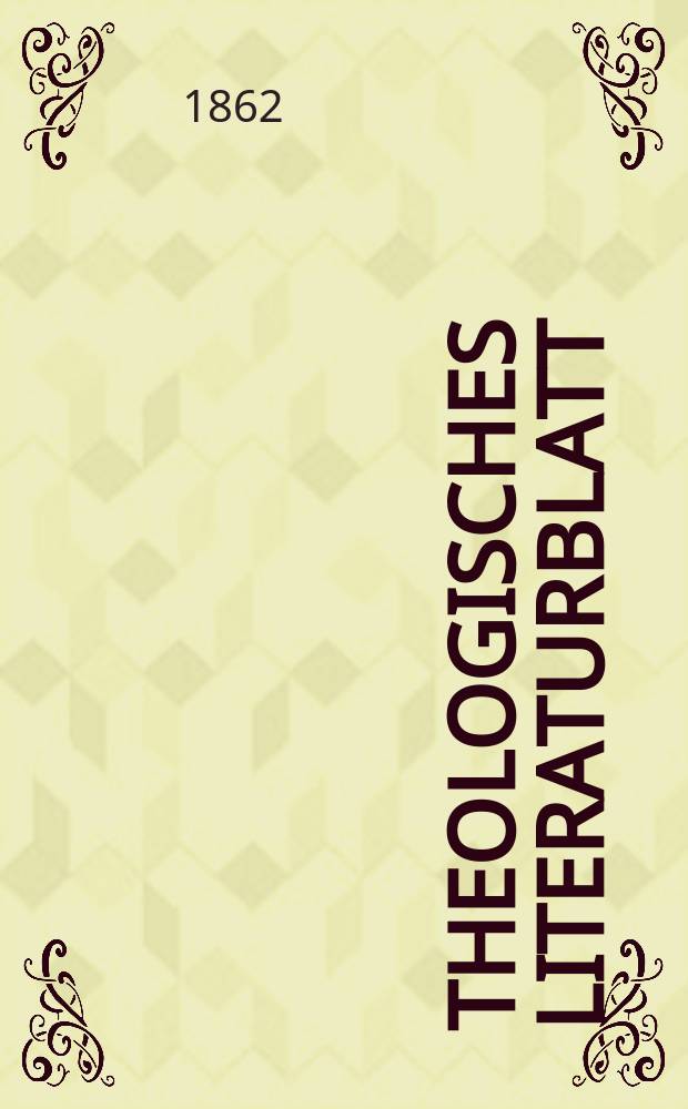Theologisches Literaturblatt : zur Allgemeinen Kirchenzeitung. Jg. 39 1862, № 15