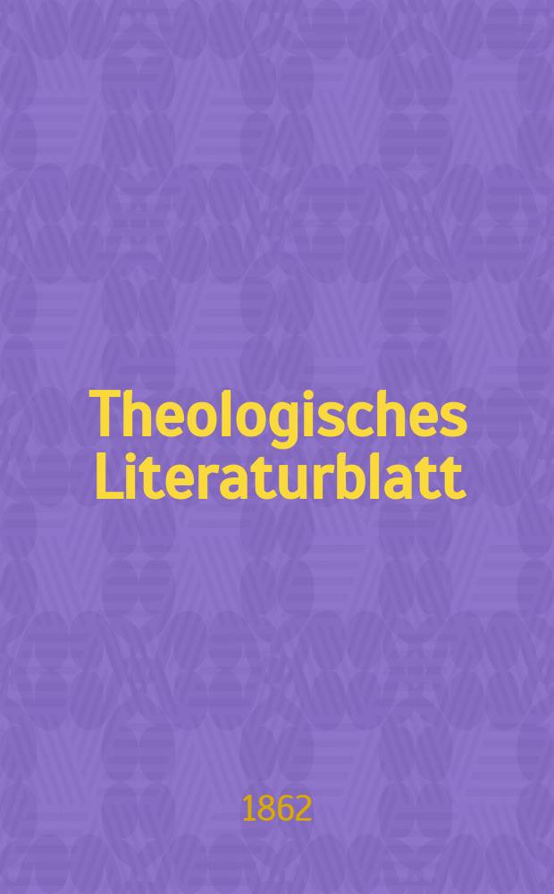 Theologisches Literaturblatt : zur Allgemeinen Kirchenzeitung. Jg. 39 1862, № 22