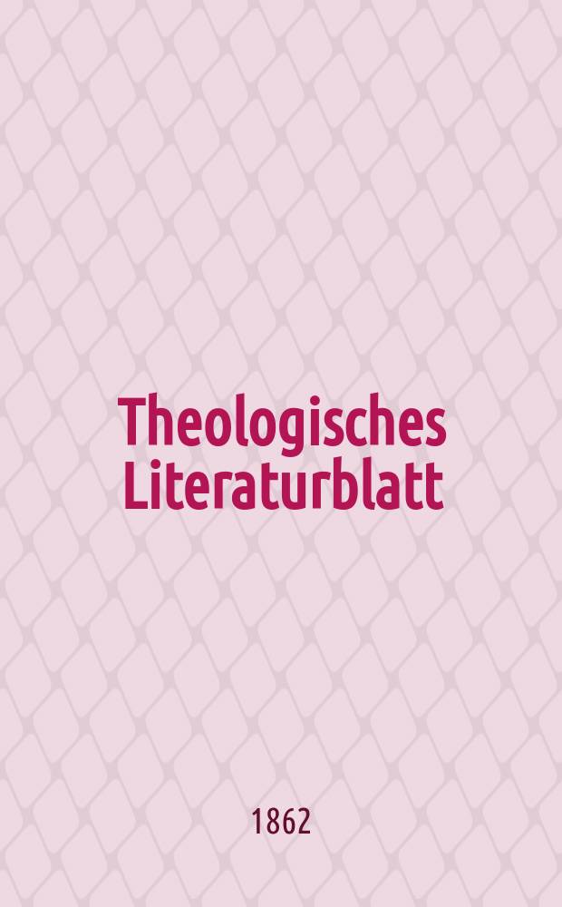 Theologisches Literaturblatt : zur Allgemeinen Kirchenzeitung. Jg. 39 1862, № 29