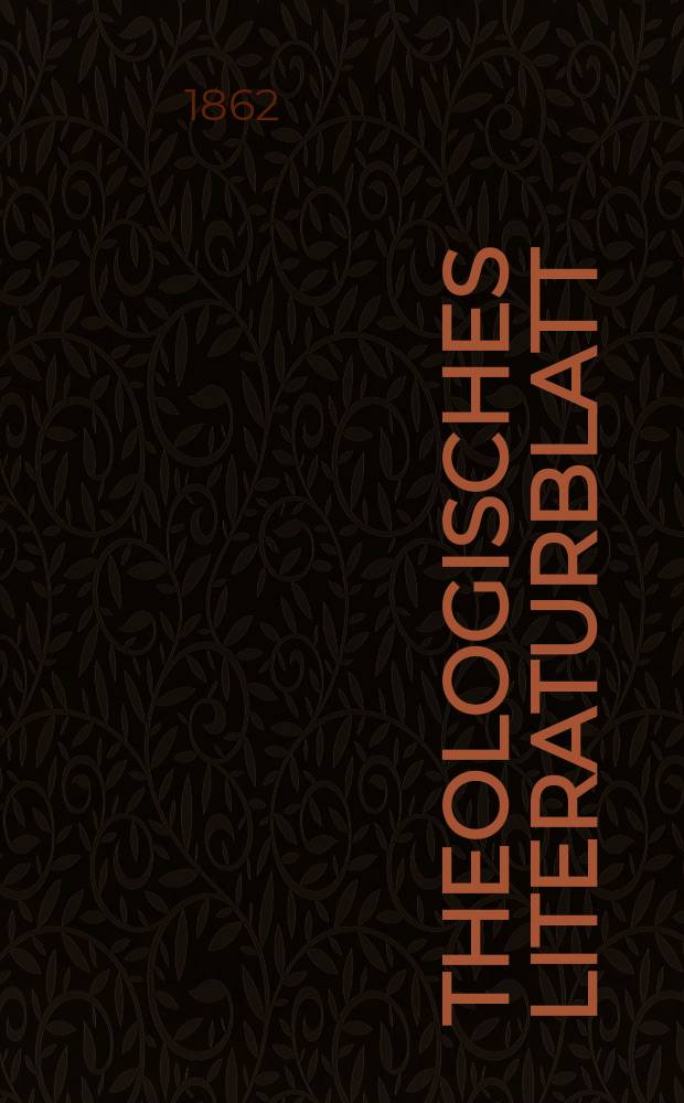 Theologisches Literaturblatt : zur Allgemeinen Kirchenzeitung. Jg. 39 1862, № 31