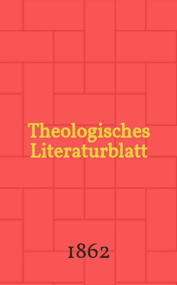 Theologisches Literaturblatt : zur Allgemeinen Kirchenzeitung. Jg. 39 1862, № 38
