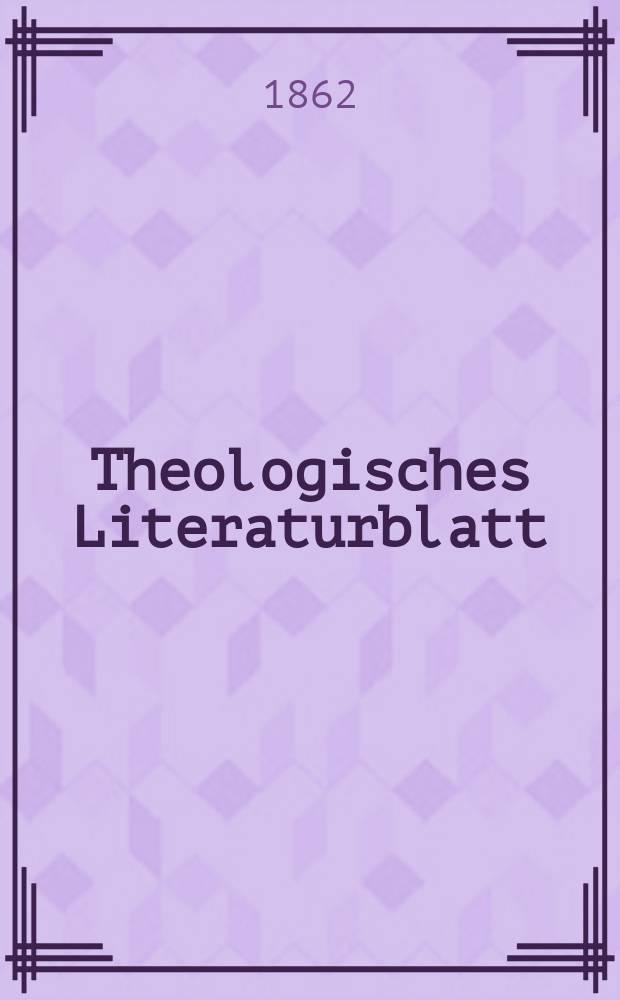 Theologisches Literaturblatt : zur Allgemeinen Kirchenzeitung. Jg. 39 1862, № 42