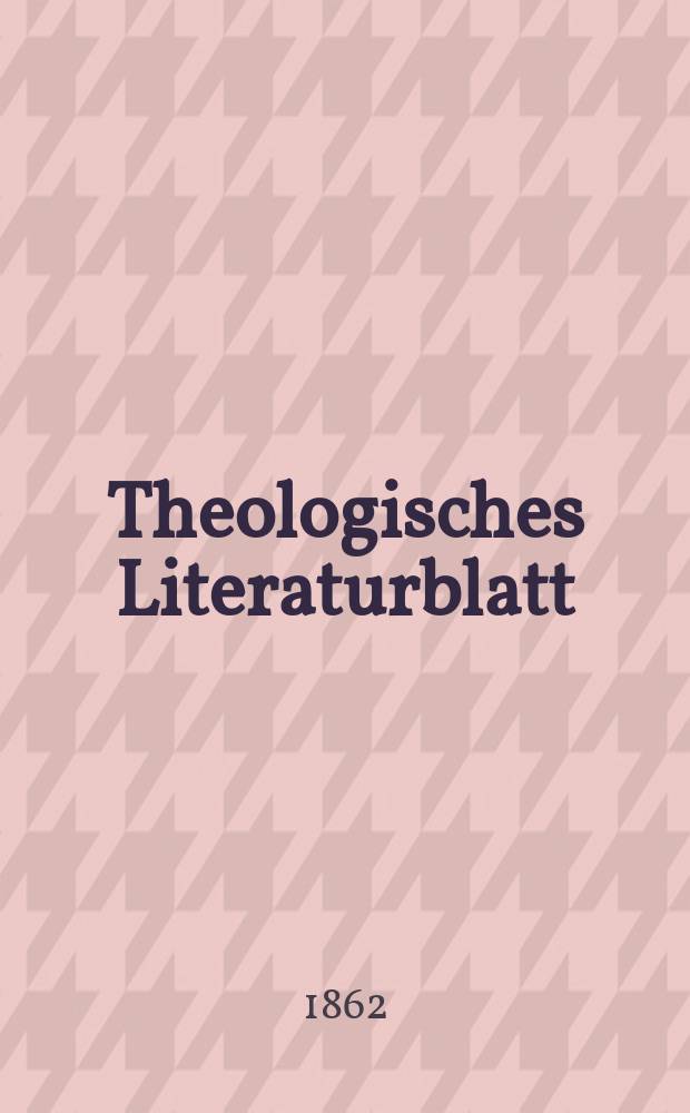 Theologisches Literaturblatt : zur Allgemeinen Kirchenzeitung. Jg. 39 1862, № 43
